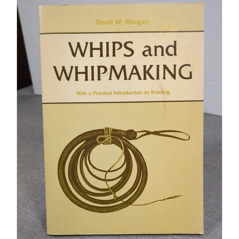 Whips And Whipmaking with Intro To Braiding David Morgan 1972 First‎ Edition